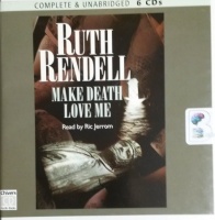 Make Death Love Me written by Ruth Rendell performed by Ric Jerrom on CD (Unabridged)